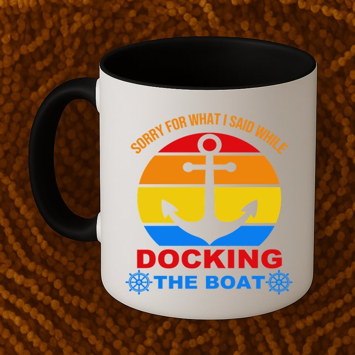 Sorry For What I Said While Docking The Boat Mug