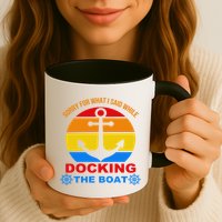 Sorry For What I Said While Docking The Boat Mug
