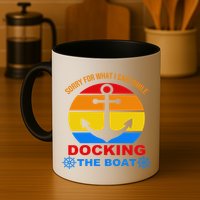 Sorry For What I Said While Docking The Boat Mug
