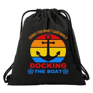 Sorry For What I Said While Docking The Boat Drawstring Bag