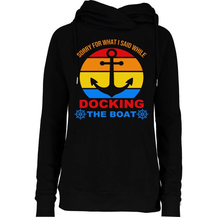 Sorry For What I Said While Docking The Boat Womens Funnel Neck Pullover Hood