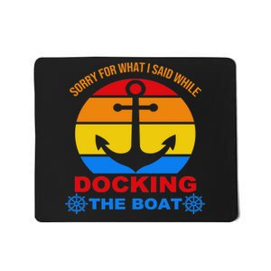 Sorry For What I Said While Docking The Boat Mousepad