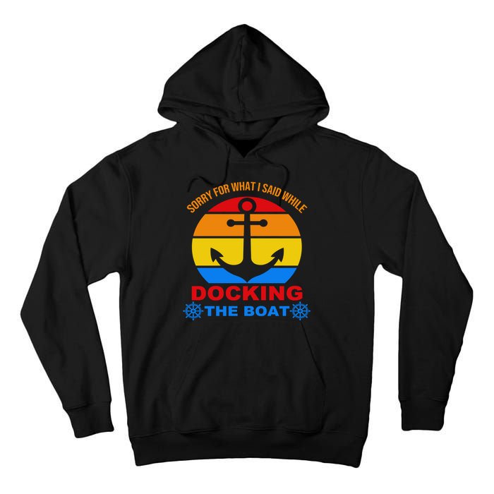Sorry For What I Said While Docking The Boat Tall Hoodie