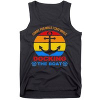 Sorry For What I Said While Docking The Boat Tank Top