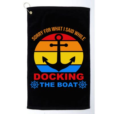 Sorry For What I Said While Docking The Boat Golf Towel