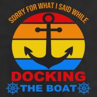 Sorry For What I Said While Docking The Boat Golf Towel