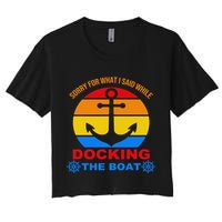 Sorry For What I Said While Docking The Boat Crop Top