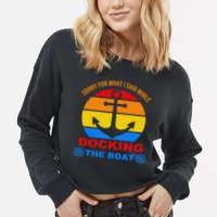 Sorry For What I Said While Docking The Boat Cropped Pullover Crew