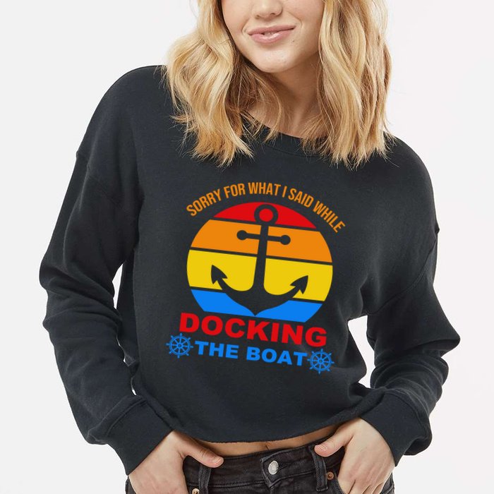 Sorry For What I Said While Docking The Boat Cropped Pullover Crew