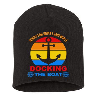 Sorry For What I Said While Docking The Boat Short Acrylic Beanie