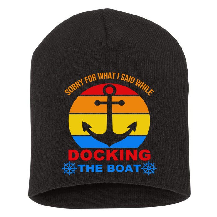 Sorry For What I Said While Docking The Boat Short Acrylic Beanie