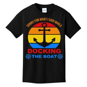 Sorry For What I Said While Docking The Boat Kids T-Shirt