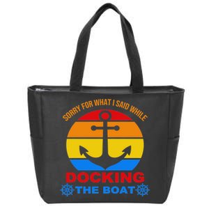 Sorry For What I Said While Docking The Boat Zip Tote Bag