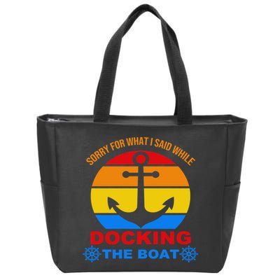 Sorry For What I Said While Docking The Boat Zip Tote Bag