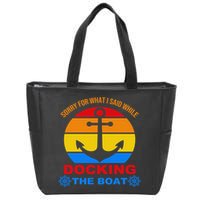 Sorry For What I Said While Docking The Boat Zip Tote Bag