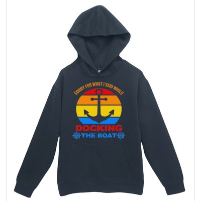 Sorry For What I Said While Docking The Boat Urban Pullover Hoodie