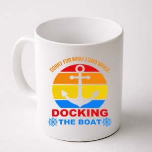 Sorry For What I Said While Docking The Boat Coffee Mug