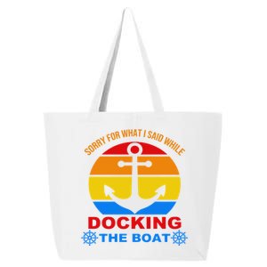 Sorry For What I Said While Docking The Boat 25L Jumbo Tote