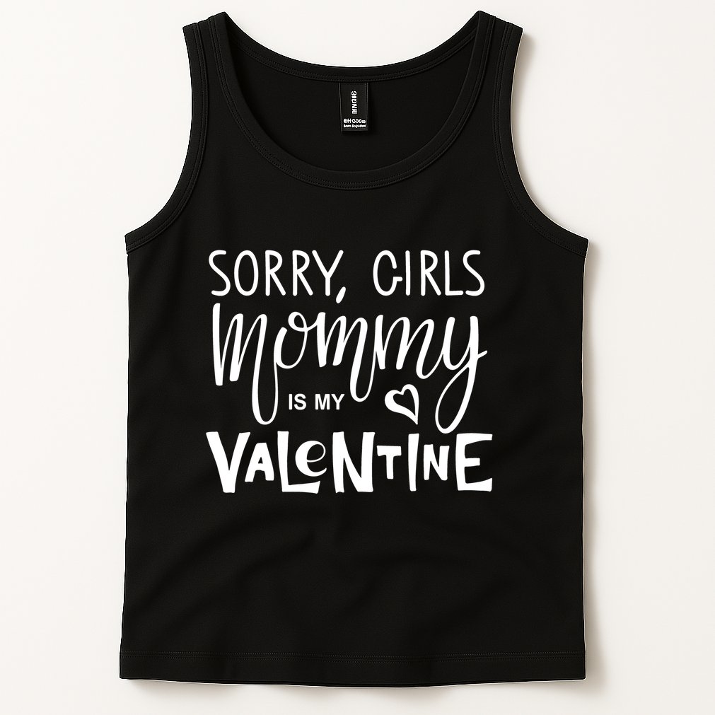 Sorry Girls Mommy Is My Valentine Tank Top