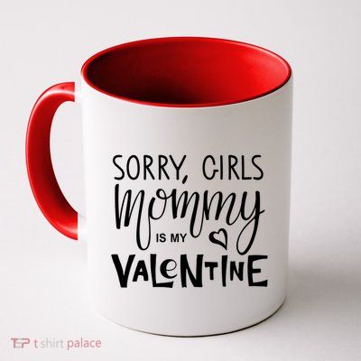 Sorry Girls Mommy Is My Valentine Mug