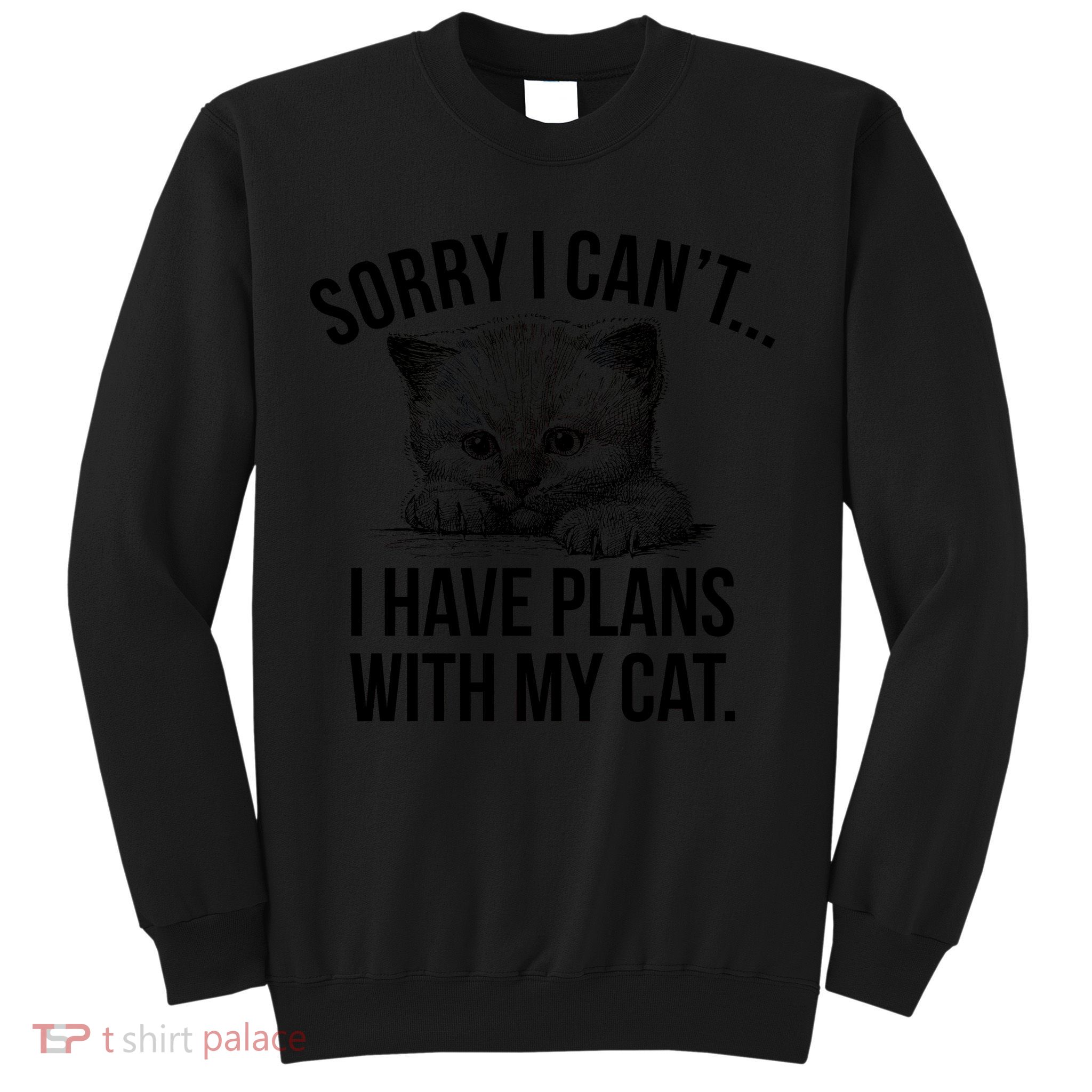 Sorry I Cant I Have Plans With My Cat Funny Sweatshirt
