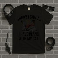Sorry I Cant I Have Plans With My Cat Funny T-Shirt