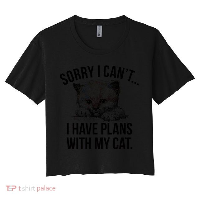 Sorry I Cant I Have Plans With My Cat Funny Crop Top