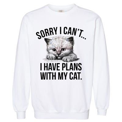 Sorry I Cant I Have Plans With My Cat Funny Garment-Dyed Sweatshirt