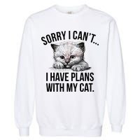 Sorry I Cant I Have Plans With My Cat Funny Garment-Dyed Sweatshirt
