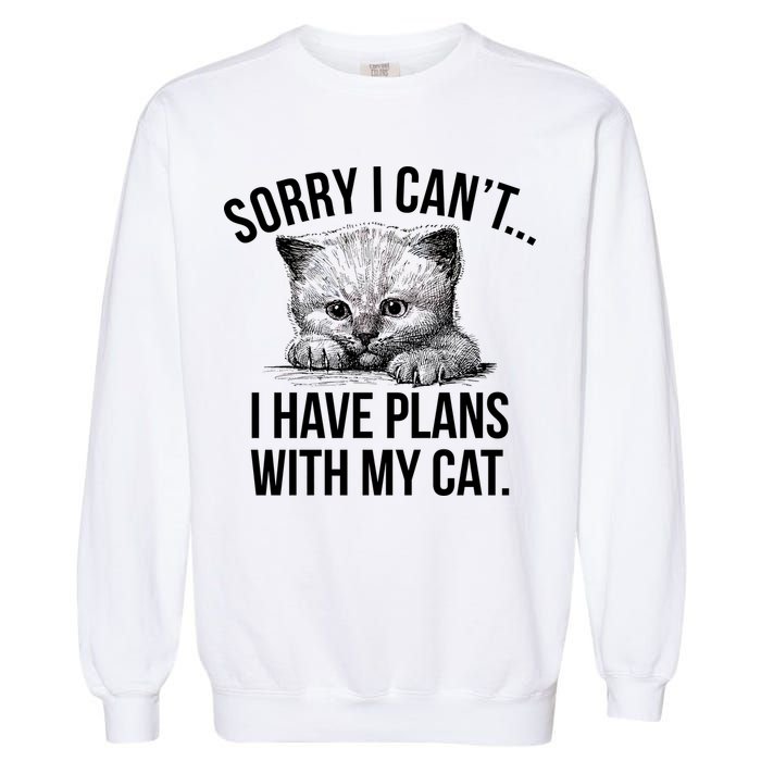 Sorry I Cant I Have Plans With My Cat Funny Garment-Dyed Sweatshirt