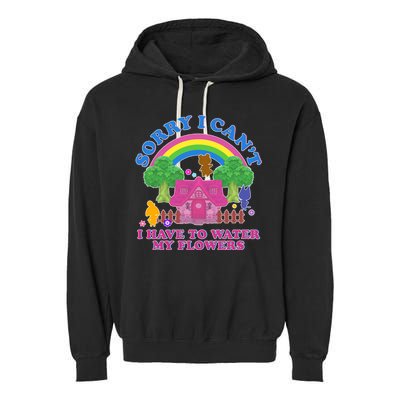 Sorry I Can't I Have To Water My Flowers Garment-Dyed Fleece Hoodie