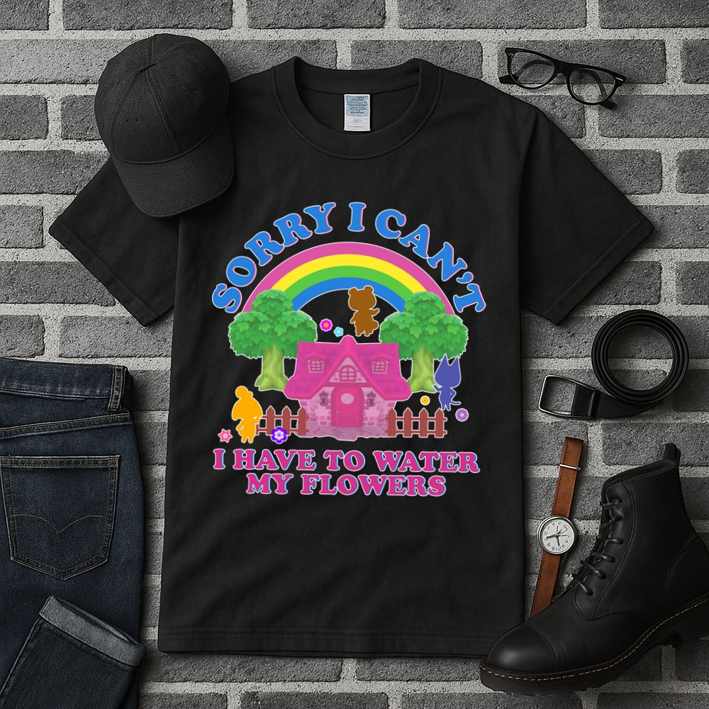 Sorry I Can't I Have To Water My Flowers Tall T-Shirt