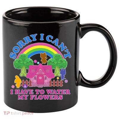 Sorry I Can't I Have To Water My Flowers 11oz C Handle Ceramic Mug