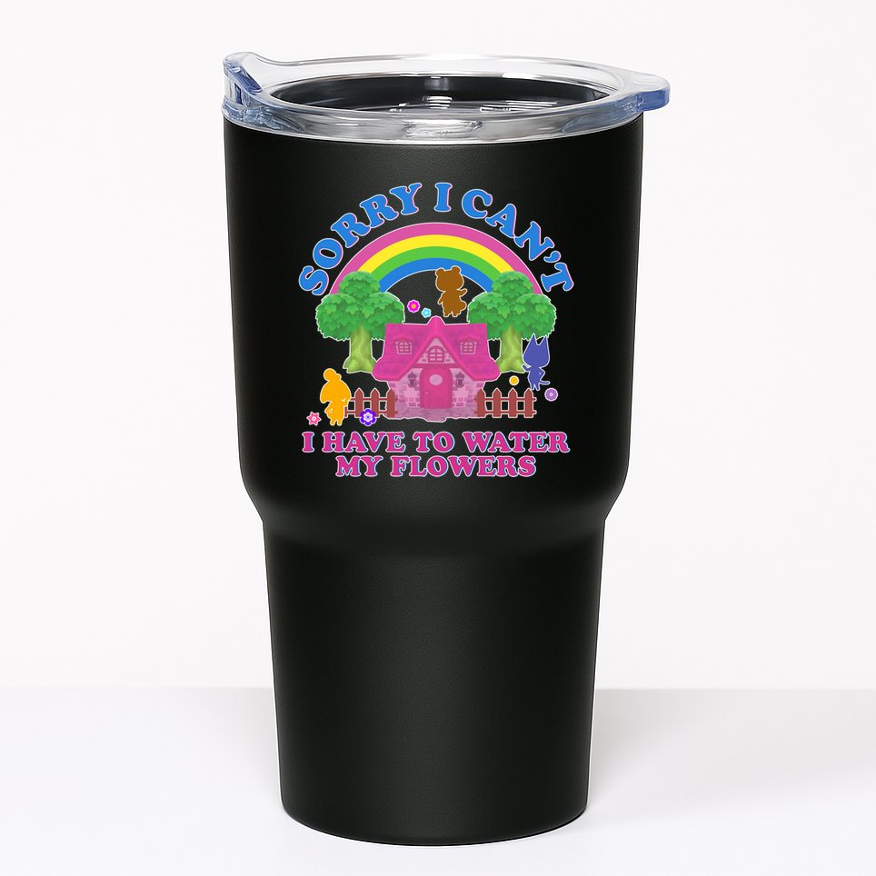 Sorry I Can't I Have To Water My Flowers Tumbler