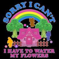 Sorry I Can't I Have To Water My Flowers Kids T-Shirt