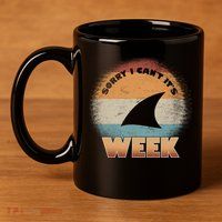 Sorry I Can't It's Shark Week 11oz C Handle Ceramic Mug