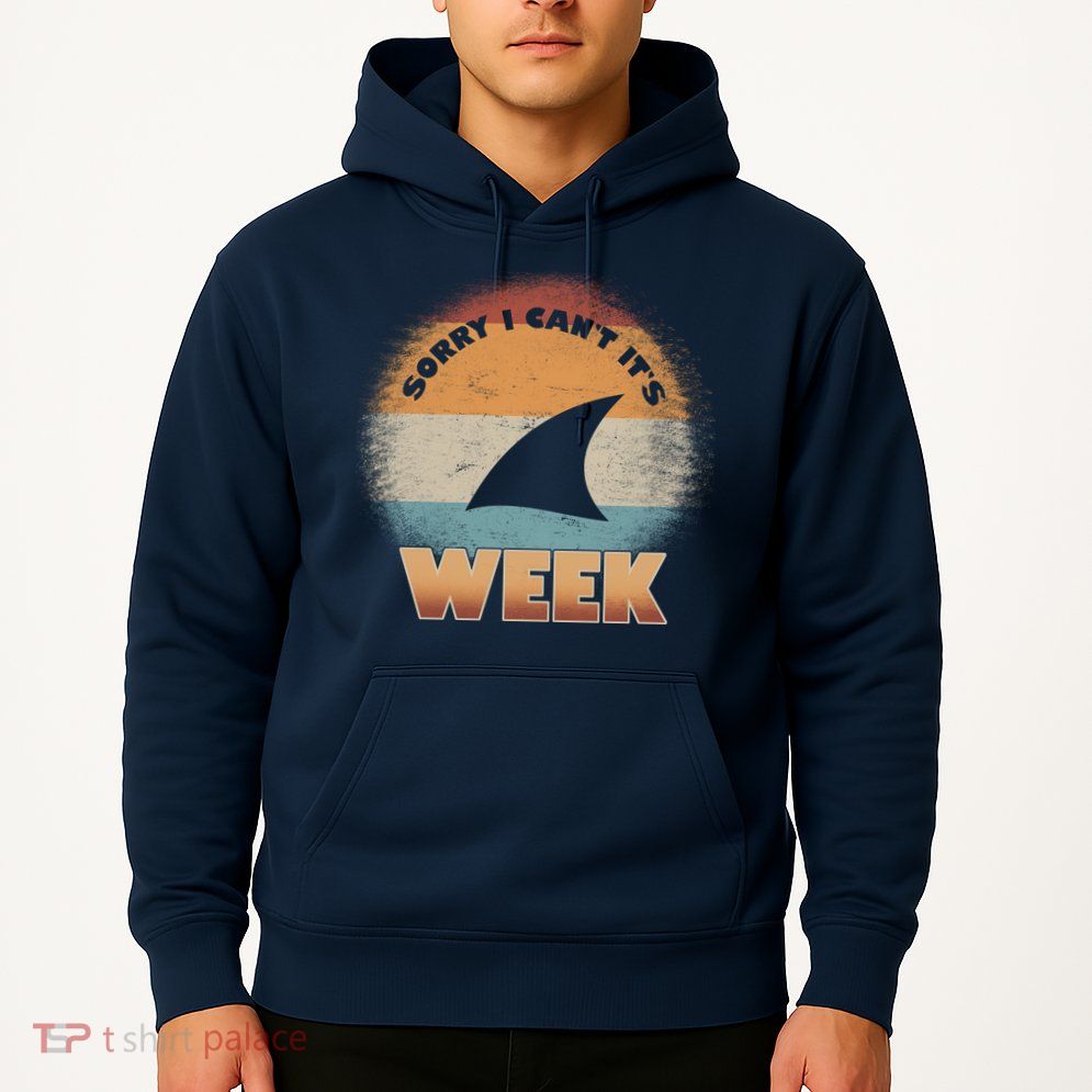 Sorry I Can't It's Shark Week Hoodie
