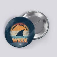 Sorry I Can't It's Shark Week Button