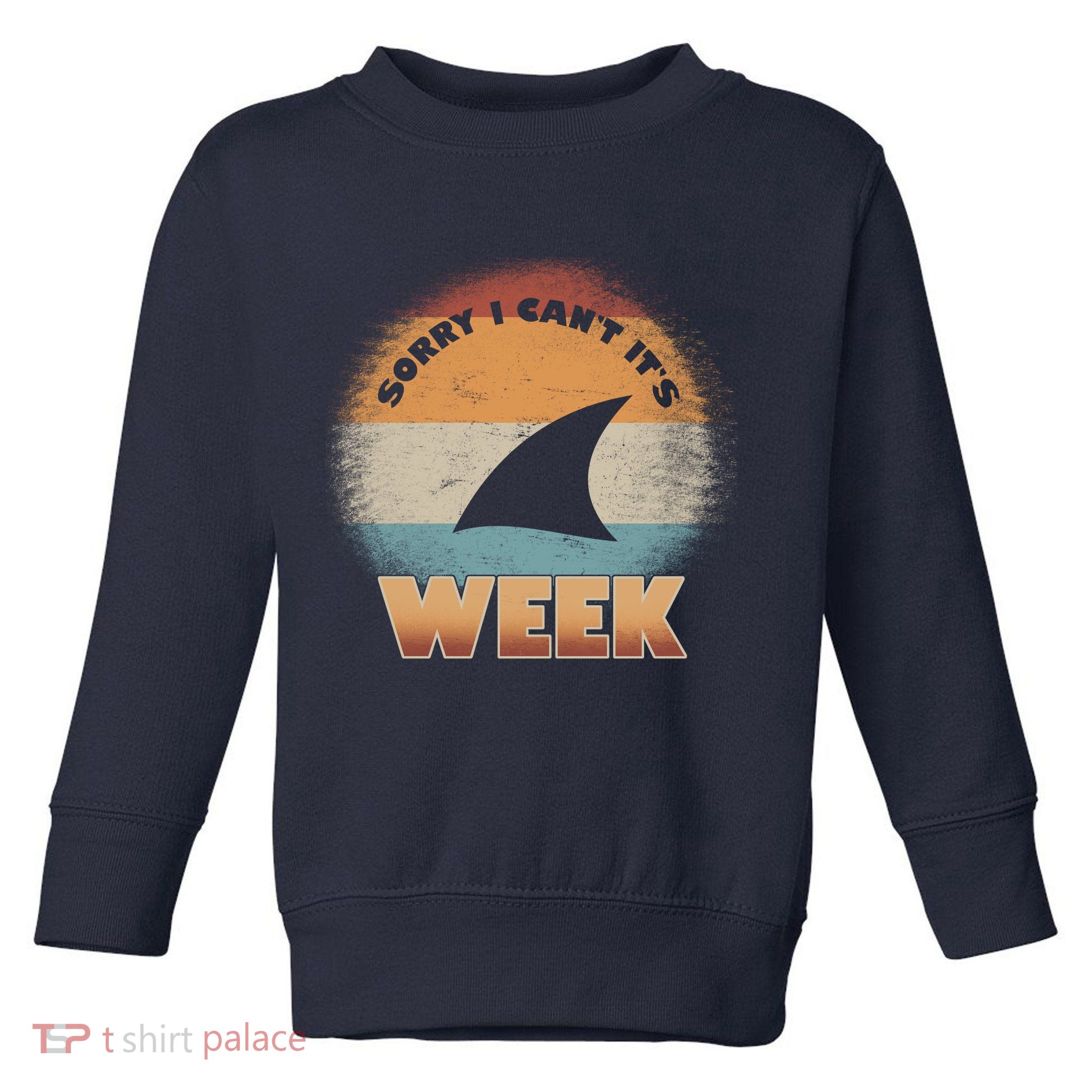 Sorry I Can't It's Shark Week Toddler Sweatshirt