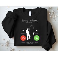 Sorry I Missed Your Call I Was On My Other Line Fishing Joke Sweatshirt