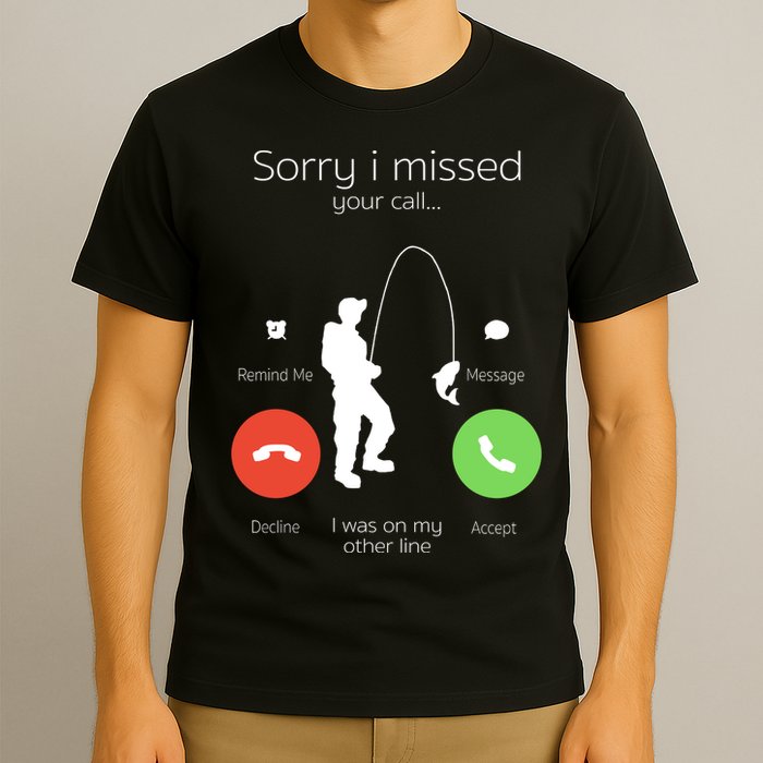 Sorry I Missed Your Call I Was On My Other Line Fishing Joke T-Shirt