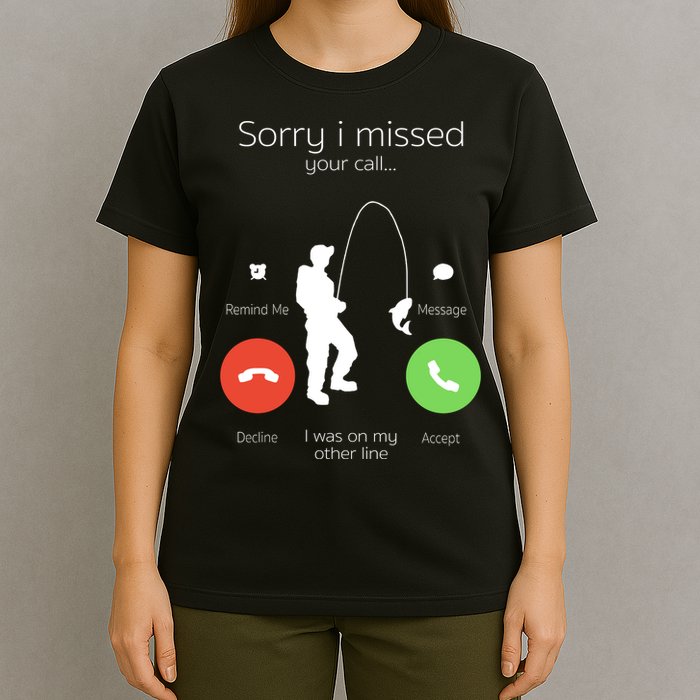 Sorry I Missed Your Call I Was On My Other Line Fishing Joke T-Shirt