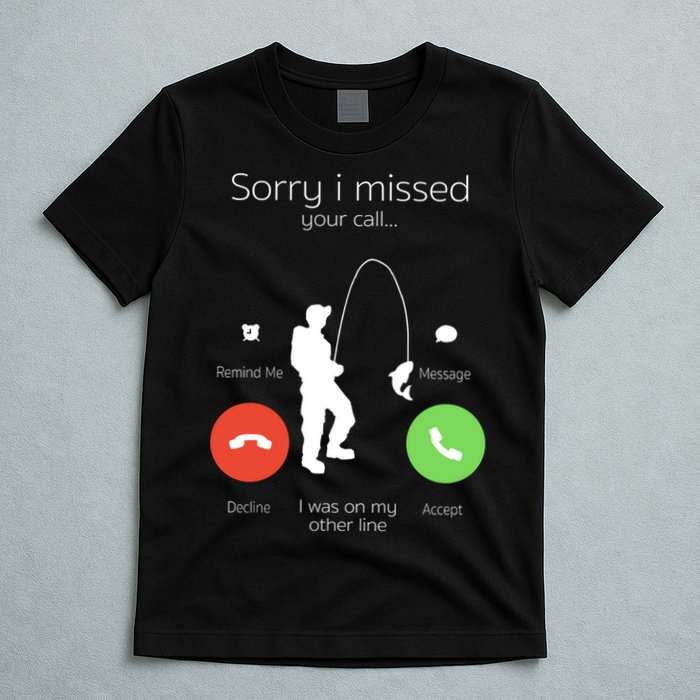 Sorry I Missed Your Call I Was On My Other Line Fishing Joke T-Shirt