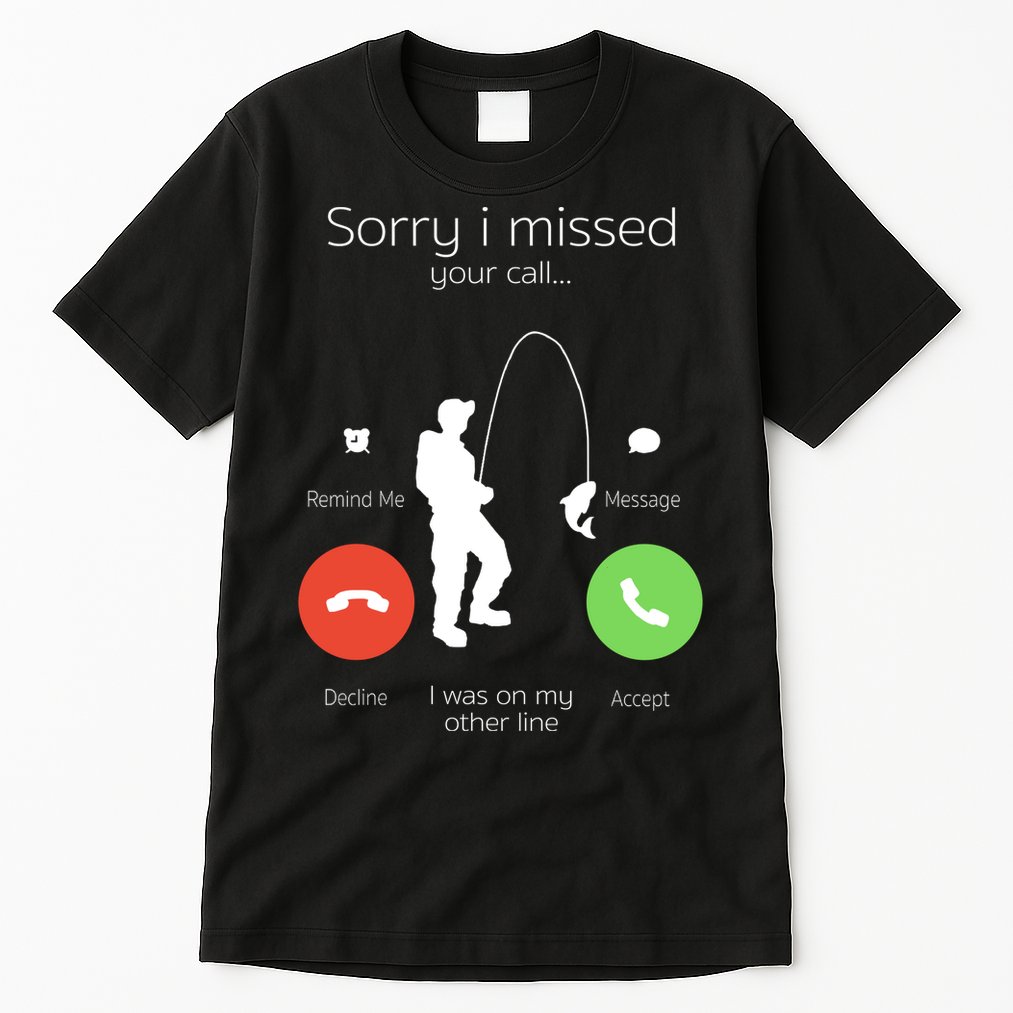 Sorry I Missed Your Call I Was On My Other Line Fishing Joke Tall T-Shirt