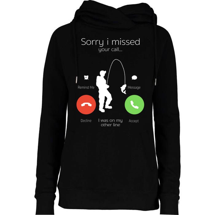 Sorry I Missed Your Call I Was On My Other Line Fishing Joke Womens Funnel Neck Pullover Hood