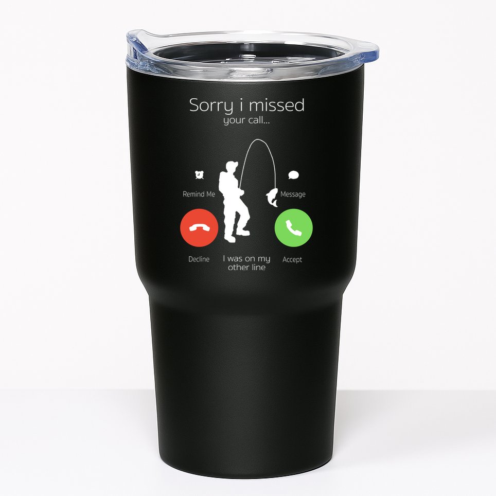 Sorry I Missed Your Call I Was On My Other Line Fishing Joke Tumbler
