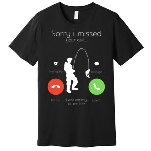 Sorry I Missed Your Call I Was On My Other Line Fishing Joke Premium T-Shirt