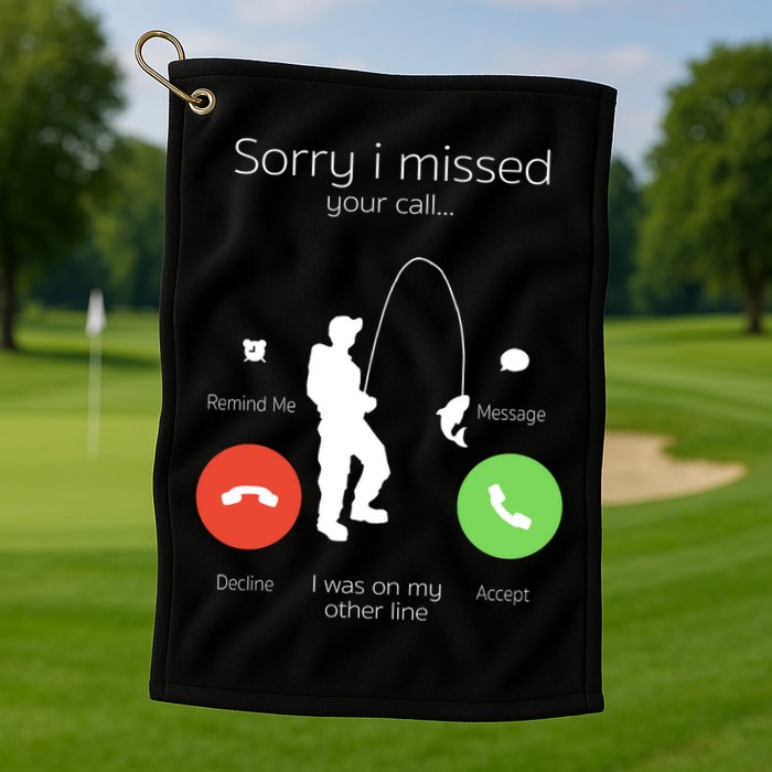 Sorry I Missed Your Call I Was On My Other Line Fishing Joke Golf Towel