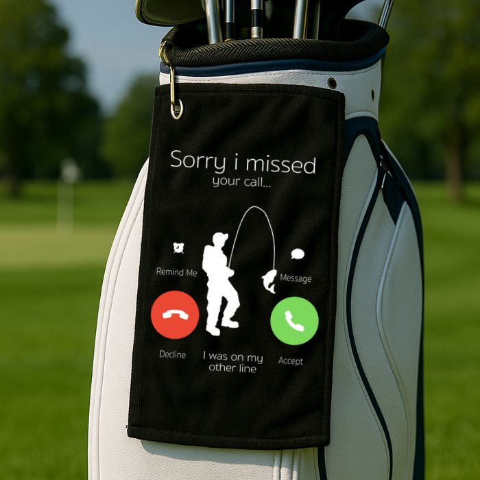 Sorry I Missed Your Call I Was On My Other Line Fishing Joke Golf Towel