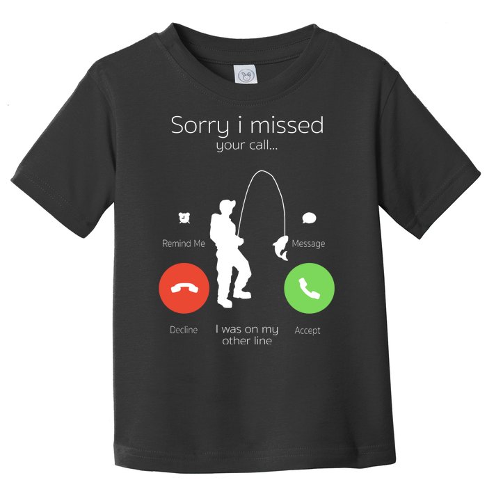 Sorry I Missed Your Call I Was On My Other Line Fishing Joke Toddler T-Shirt